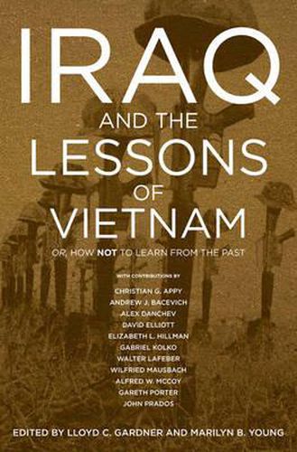 Cover image for Iraq And The Lessons Of Vietnam: Or, How Not to Learn From the Past