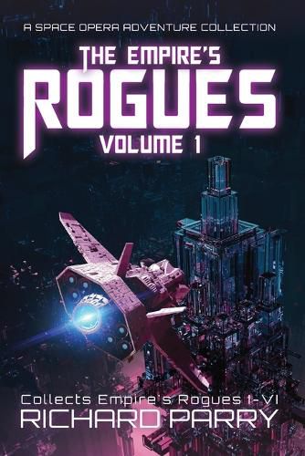 Cover image for The Empire's Rogues: Volume 1: A Space Opera Adventure Collection
