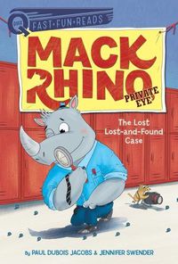 Cover image for The Lost Lost-And-Found Case: Mack Rhino, Private Eye 4