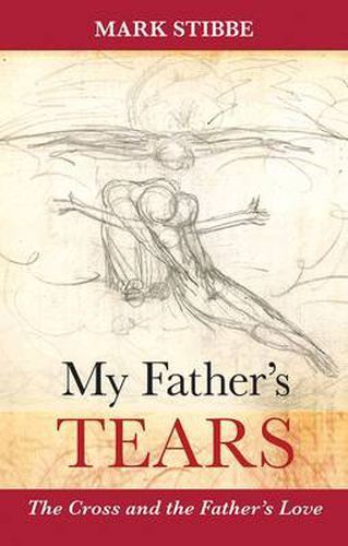 Cover image for My Father's Tears: The Cross And The Father'S Love