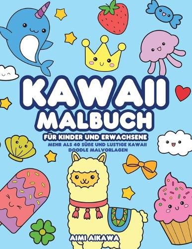 Cover image for Kawaii Malbuch fur Kinder und Erwachsene: Mehr als 40 susse und lustige Kawaii Doodle Malvorlagen