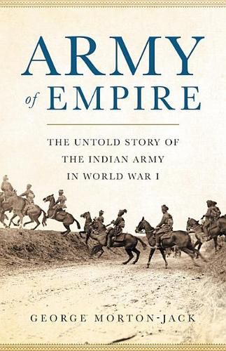 Cover image for Army of Empire: The Untold Story of the Indian Army in World War I