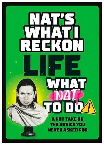 Life: What Nat to Do: A hot take on the advice you never asked for