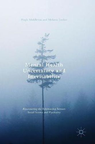 Mental Health Uncertainty and Inevitability: Rejuvenating the Relationship between Social Science and Psychiatry