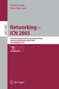 Cover image for Networking -- ICN 2005: 4th International Conference on Networking, Reunion Island, France, April 17-21, 2005, Proceedings, Part II