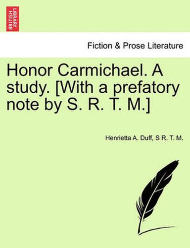 Cover image for Honor Carmichael. a Study. [With a Prefatory Note by S. R. T. M.]