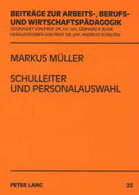 Cover image for Schulleiter Und Personalauswahl: Eine Untersuchung Ueber Entscheidungen Von Schulleitern Zum Eingehen Eines Langfristigen Personalverhaeltnisses in Der Zweiten Phase Der Lehrerbildung Fuer Berufliche Schulen