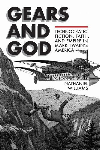 Cover image for Gears and God: Technocratic Fiction, Faith, and Empire in Mark Twain's America