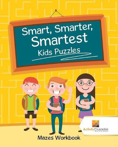 Smart, Smarter, Smartest Kids Puzzles: Mazes Workbook