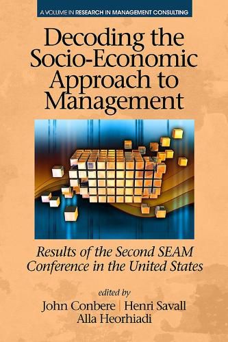 Cover image for Decoding the Socio-Economic Approach to Management: Results of the Second SEAM Conference in the United States