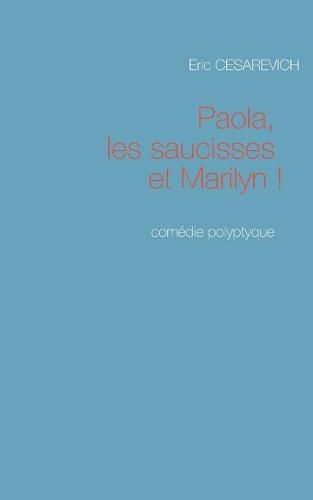 Cover image for Paola les saucisses et Marilyn: Comedie polyptyque