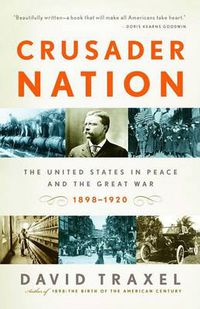 Cover image for Crusader Nation: The United States in Peace and the Great War, 1898-1920