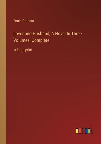Cover image for Lover and Husband; A Novel In Three Volumes, Complete