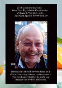 Cover image for Meditation Medications Your First Psychiatric Consultation William R. Yee M.D., J.D., Copyright Applied for 08/31/2019