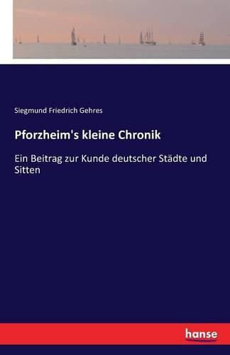 Cover image for Pforzheim's kleine Chronik: Ein Beitrag zur Kunde deutscher Stadte und Sitten