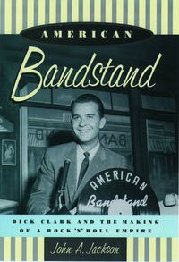 Cover image for American Bandstand: Dick Clark and the Making of a Rock 'n' Roll Empire