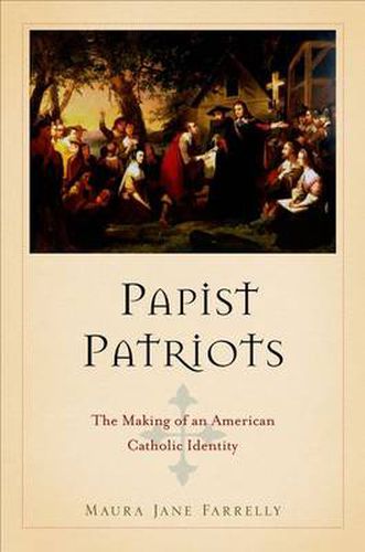 Cover image for Papist Patriots: The Making of an American Catholic Identity