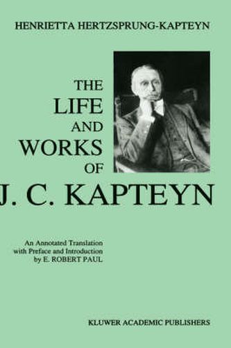 Cover image for The Life and Works of J. C. Kapteyn: An Annotated Translation with Preface and Introduction by E. Robert Paul