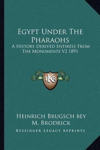 Cover image for Egypt Under the Pharaohs: A History Derived Entirely from the Monuments V2 1891
