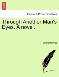 Cover image for Through Another Man's Eyes. a Novel.