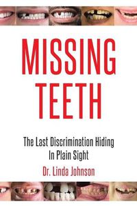 Cover image for Missing Teeth: The Last Discrimination Hiding in Plain Sight