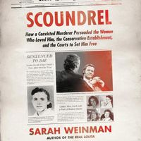 Cover image for Scoundrel: How a Convicted Murderer Persuaded the Women Who Loved Him, the Conservative Establishment, and the Courts to Set Him Free