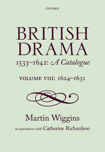 Cover image for British Drama 1533-1642: A Catalogue: Volume VIII: 1624-1631