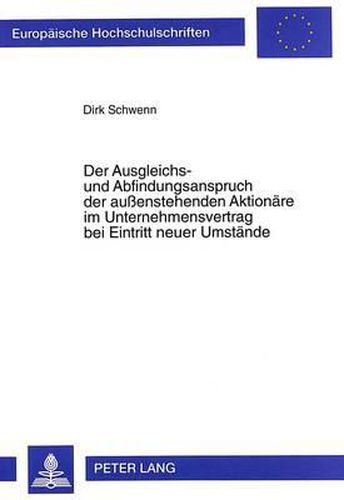 Cover image for Der Ausgleichs- Und Abfindungsanspruch Der Aussenstehenden Aktionaere Im Unternehmensvertrag Bei Eintritt Neuer Umstaende