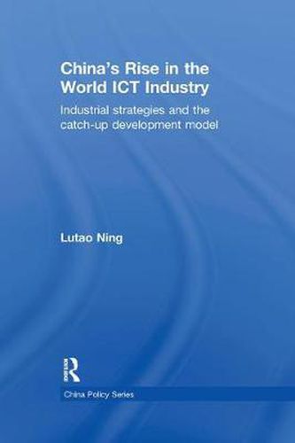 Cover image for China's Rise in the World ICT Industry: Industrial Strategies and the Catch-Up Development Model