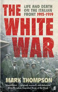 Cover image for The White War: Life and Death on the Italian Front, 1915-1919