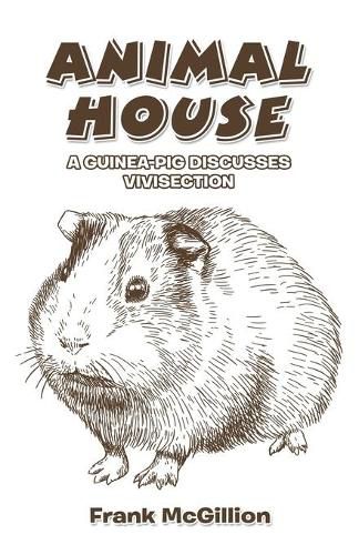 Cover image for Animal House: A Guinea-Pig Discusses Vivisection