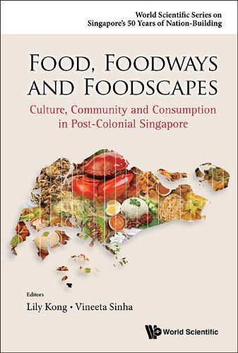 Cover image for Food, Foodways And Foodscapes: Culture, Community And Consumption In Post-colonial Singapore