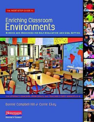 The Next-Step Guide to Enriching Classroom Environments: Rubrics and Resources for Self-Evaluation and Goal Setting for Literacy Coaches, Principals, and Teacher Study Groups, K-6