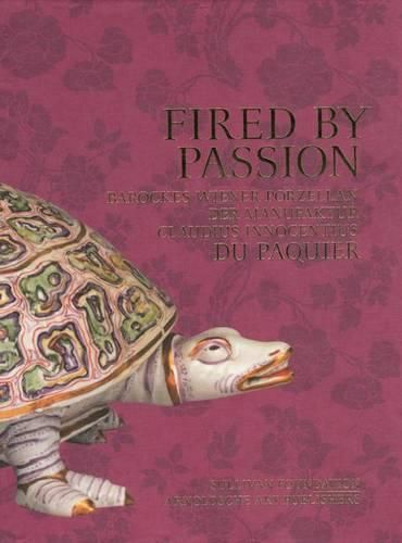 Cover image for Fired by Passion-: Vienna Baroque Porcelain of Claudius Innocentius Du Pacquier