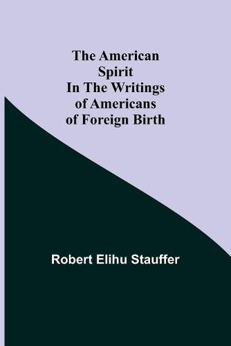 Cover image for The American Spirit in the Writings of Americans of Foreign Birth