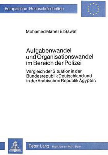 Cover image for Aufgabenwandel Und Organisationswandel Im Bereich Der Polizei: Vergleich Der Situation in Der Bundesrepublik Deutschland Und in Der Arabischen Republik Aegypten