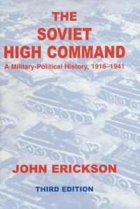 Cover image for The Soviet High Command: A Military-Political History, 1918-1941: A Military Political History, 1918-1941