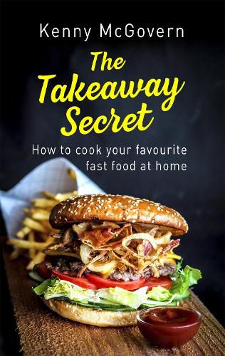 Cover image for The Takeaway Secret, 2nd edition: How to cook your favourite fast food at home