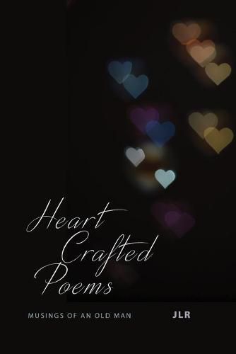 Cover image for Heart Crafted Poems: Musings of an old man