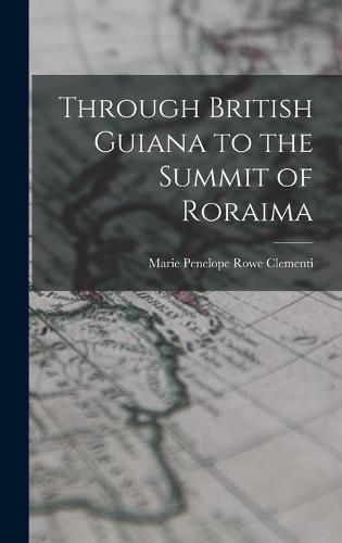 Cover image for Through British Guiana to the Summit of Roraima