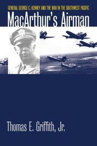Cover image for MacArthur's Airman: General George C. Kenney and the War in the Southwest Pacific