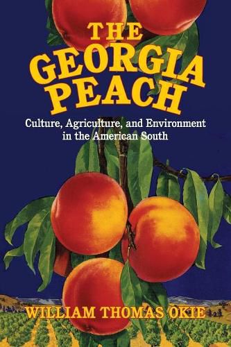 Cover image for The Georgia Peach: Culture, Agriculture, and Environment in the American South