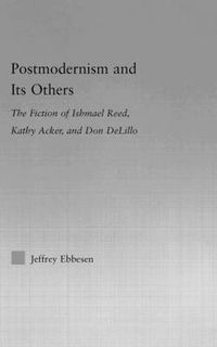 Cover image for Postmodernism and its Others: The Fiction of Ishmael Reed, Kathy Acker, and Don DeLillo