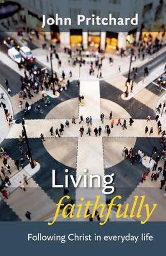 Cover image for Living Faithfully: Following Christ In Everyday Life