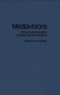 Cover image for Mediavisions: The Art and Industry of Mass Communication