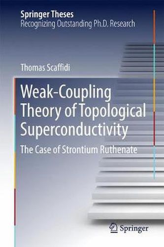 Cover image for Weak-Coupling Theory of Topological Superconductivity: The Case of Strontium Ruthenate