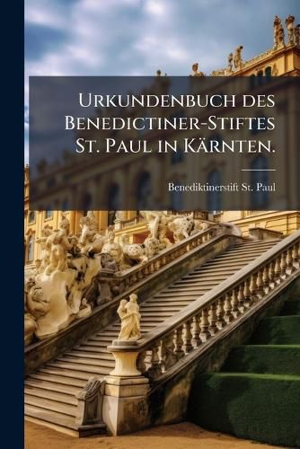 Cover image for Urkundenbuch Des Benedictiner-Stiftes St. Paul in Krnten