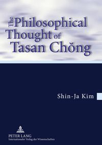 Cover image for The Philosophical Thought of Tasan Chong: Translation from the German by Tobias J. Koertner- In cooperation with Jordan Nyenyembe