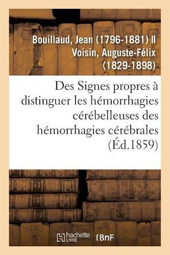 Cover image for Des Signes Propres A Faire Distinguer Les Hemorrhagies Cerebelleuses Des Hemorrhagies Cerebrale: Considerations de Physiologie Pathologique Eclairant l'Etude de la Paralysie Generale Des Alienes