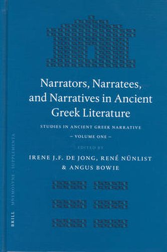 Cover image for Narrators, Narratees, and Narratives in Ancient Greek Literature: Studies in Ancient Greek Narrative, Volume One